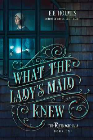 [The Riftmagic Saga 01] • What the Lady's Maid Knew (The Riftmagic Saga Book 1)